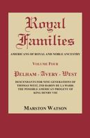 Royal Families: Americans of Royal and Noble Ancestry, Volume Four: Pelham-Avery-West: Descendants for Nine Generations of Thomas West, 2nd Baron de la Warr: The Possible American Progeny of King Henr 080632063X Book Cover