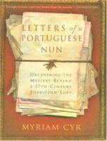Letters of a Portuguese Nun: Uncovering the Mystery Behind a 17th Century Forbidden Love 0786869119 Book Cover