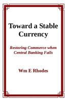 Toward a Stable Currency: Restoring Commerce When Central Banking Fails 1798161915 Book Cover