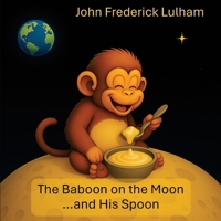 The Baboon on the Moon...and His Spoon 1068317647 Book Cover