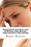 Separation, Divorce, and Survival: The Crucial First Seventy Two Hours 1495937291 Book Cover