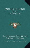 Moons Of Long Ago: Old Indian Tales 1022640852 Book Cover