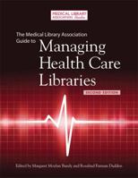 The Medical Library Association Guide to Managing Health Care Libraries, 2nd Edition 1555707343 Book Cover