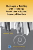 Challenges of Teaching with Technology Across the Curriculum: Issues and Solutions 1931777896 Book Cover