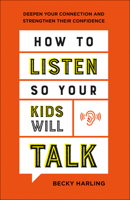 How to Listen So Your Kids Will Talk: Deepen Your Connection and Strengthen Their Confidence 0764237217 Book Cover