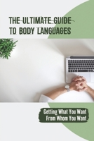 The Ultimate Guide To Body Languages: Getting What You Want From Whom You Want: Body Language null Book Cover