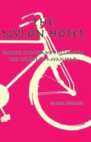 The The Nylon Hotel: Buying Rubies and Following the Circus in Myanmar 6164510961 Book Cover