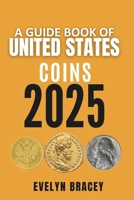 A GUIDE BOOK Of UNITED STATES COINS 2025: Everything You Need to Know About Collecting, Grading, and Investing in Coins B0DV4MVRZX Book Cover