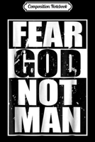 Composition Notebook: Fear God Not Man Cool Christian Gifts Halloween Boys Journal/Notebook Blank Lined Ruled 6x9 100 Pages 1672602769 Book Cover