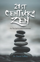 21st Century Zen: For The Self-Guided Practitioner 1539018350 Book Cover