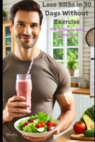 Lose 30lbs in 30 Days: The Ultimate Diet Blueprint B0DZ31J3CT Book Cover