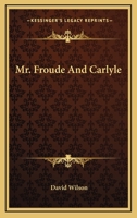 Mr. Froude and Carlyle 1163243264 Book Cover