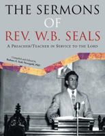 The Sermons of Rev. W.B. Seals: A Preacher/Teacher in Service to the Lord 1479783374 Book Cover