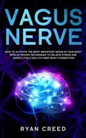 Vagus Nerve: How to Activate The Most Important Nerve in Your Body With 22 Proven Techniques to Relieve Stress and Anxiety for a Healthy Mind-Body Connection 165798429X Book Cover