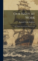 Our Navy at Work: The Yankee Fleet in French Waters as Seen 1022077252 Book Cover