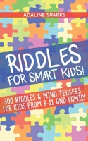 Riddles For Smart Kids!: 300 Ridles And Mind Teasers For Kids From 8 To 11 And Family B083XVYZRD Book Cover