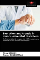 Evolution and trends in musculoskeletal disorders: Evolution and trends of upper limb MSDs recognized by the CNAM in the Central Tunisian region 6203301728 Book Cover