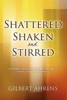 Shattered, Shaken and Stirred 0984289518 Book Cover