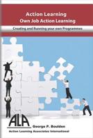 Own Job Action Learning: Creating & Running Your Own Programmes 1091624615 Book Cover