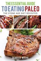The Essential Guide To Eating Paleo: The Stone Age Diet Revisited 1630221740 Book Cover