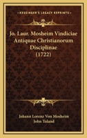 Jo. Laur. Mosheim Vindiciae Antiquae Christianorum Disciplinae (1722) 1166211088 Book Cover