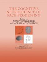 The Cognitive Neuroscience of Face Processing: A Special Issue of Cognitive Neuropsychology 1138883042 Book Cover