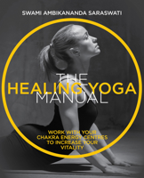 The Healing Yoga Manual: Work with Your Chakra Energy Centres to Increase Your Vitality 1859064299 Book Cover