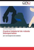 Control Bilateral de Robots Teleoperados 3845496266 Book Cover