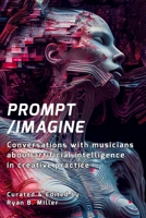 Prompt/Imagine: Conversations with musicians about artificial intelligence in creative practice B0BZTJ4MXS Book Cover