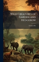 Wild Creatures of Garden and Hedgerow 1025194543 Book Cover