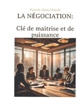 LA NEGOCIATION : CLE DE MAITRISE ET DE PUISSANCE (French Edition) B0F148YCWV Book Cover