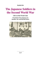 The Japanese Soldiers in the Second World War: Life on the Front Line. Translation from Japanese by Kumiko Ahr and Harald Pöcher (Militärgeschichte/Military History) 3643803508 Book Cover