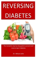 Reversing Diabetes: The Complete step-by-step guide to prevent and reverse type 2 diabetes 1701780925 Book Cover