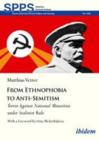 From Ethnophobia to Anti-Semitism: Terror Against National Minorities under Stalinist Rule (Soviet and Post-Soviet Politics and Society) 3838221494 Book Cover