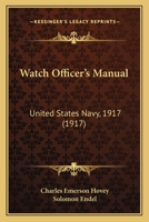 Watch officer's manual, United States navy, 1917 1164157531 Book Cover