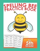 Spelling Bee Practice Book For 5th Grade: Vocabulary Word Study Workbook Skill Builder Struggling Spellers B087R5QN1L Book Cover