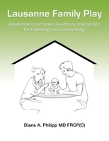 Lausanne Family Play: Assessment and Video Feedback Intervention for Parenting and Coparenting 1069015202 Book Cover