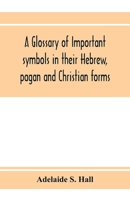 A glossary of important symbols in their Hebrew, pagan and Christian forms 9353973791 Book Cover