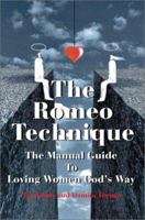 The Romeo Technique: The Manual Guide to Loving Women God's Way 0595253970 Book Cover