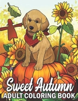 Sweet Autumn Adult Coloring Book: A beautiful coloring book with 50 high quality images of autumn B0BHSGTP8X Book Cover