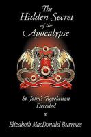 The Hidden Secret of the Apocalypse: St. John's Revelation Decoded 1596637250 Book Cover