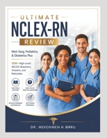 Ultimate NCLEX-RN Review: Med–Surg, Pediatrics, & Obstetrics Plus 1200 High-Level NCLEX Questions, Answers, and Rationales B0G2J2YKF2 Book Cover