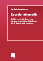 Kausale Informatik: Einfuhrung in Die Lehre Vom Aktiven Sprachlichen Modellieren Durch Mensch Und Computer 3824421437 Book Cover