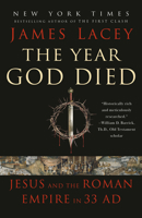 The Year God Died: Jesus and the Roman Empire in 33 AD 0593355245 Book Cover
