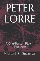 PETER LORRE: A One-Person Play in Two Acts B0884H7MKH Book Cover