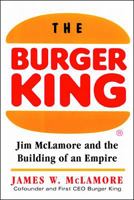 The Burger King: Jim McLamore and the Building of an Empire 0070452555 Book Cover