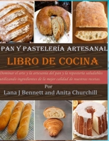 Pan y pastelería artesanal libro de cocina: Dominar el arte y la artesanía del pan y la repostería saludables utilizando ingredientes de la mejor calidad de nuestras recetas. B08LGMQQKT Book Cover