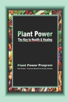 Plant Power: The Key to Health & Healing B0BGN8XDQF Book Cover