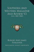 Southern And Western Magazine And Review V2: July, 1845 1120751616 Book Cover