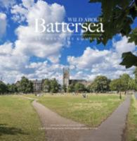 Wild About Battersea: Between the Commons 0957044763 Book Cover